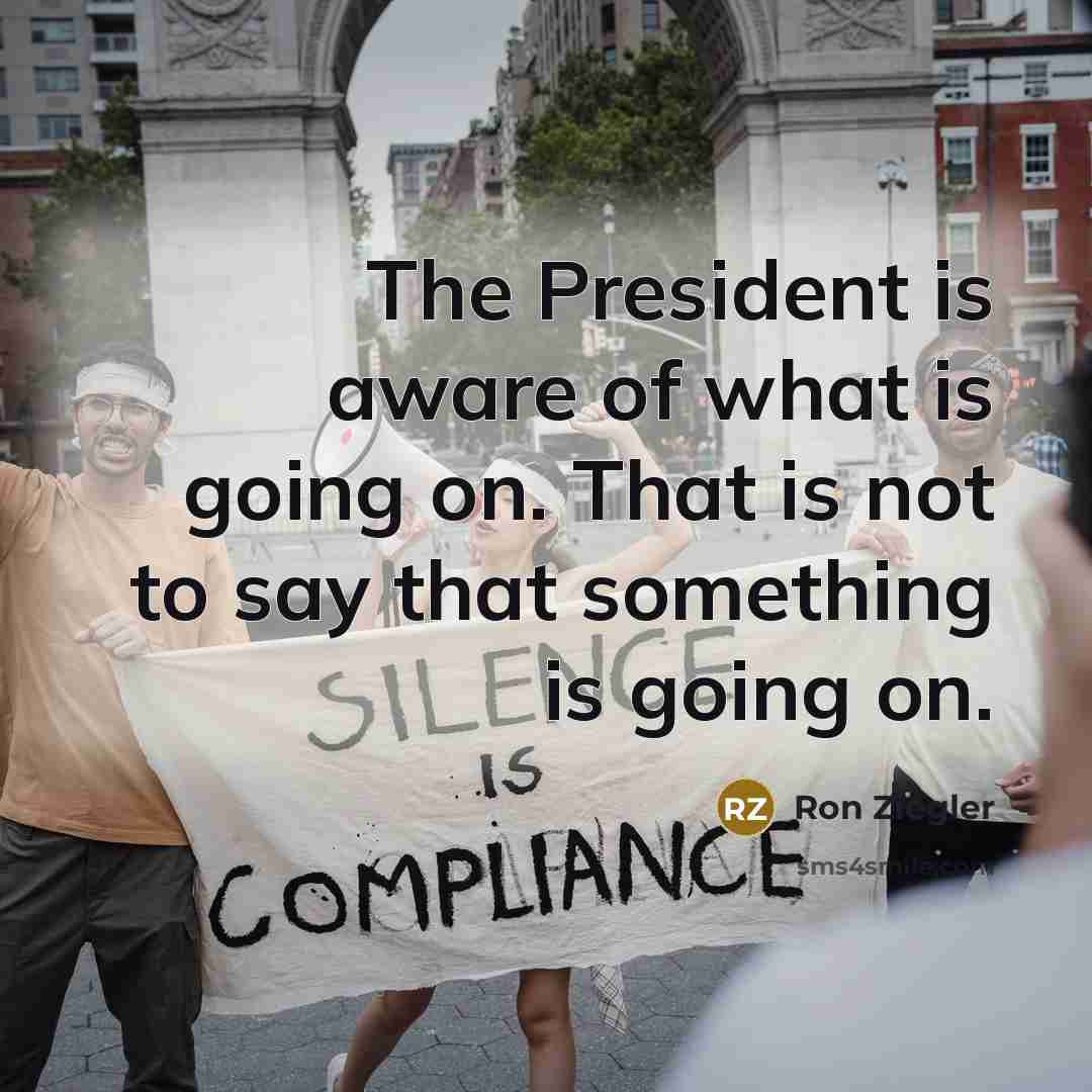 “The President is aware of what is going on. That…” quote by Ron Ziegler