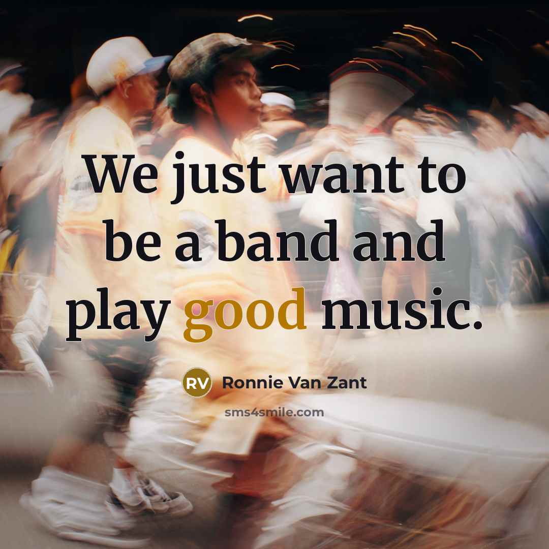 “We just want to be a band and play good…” quote by Ronnie Van Zant