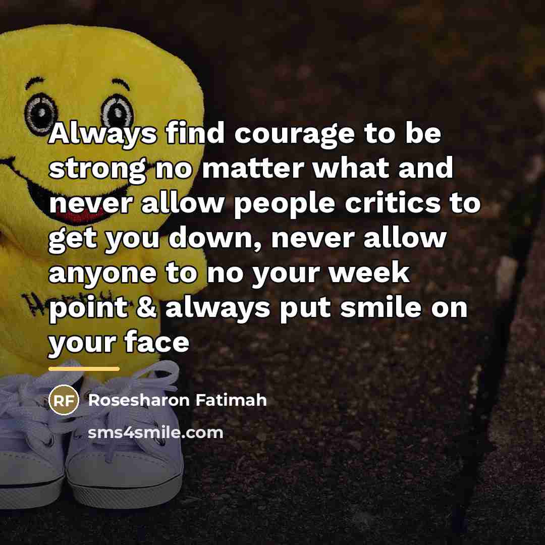 “Always find courage to be strong no matter what and…” quote by Anonymous
