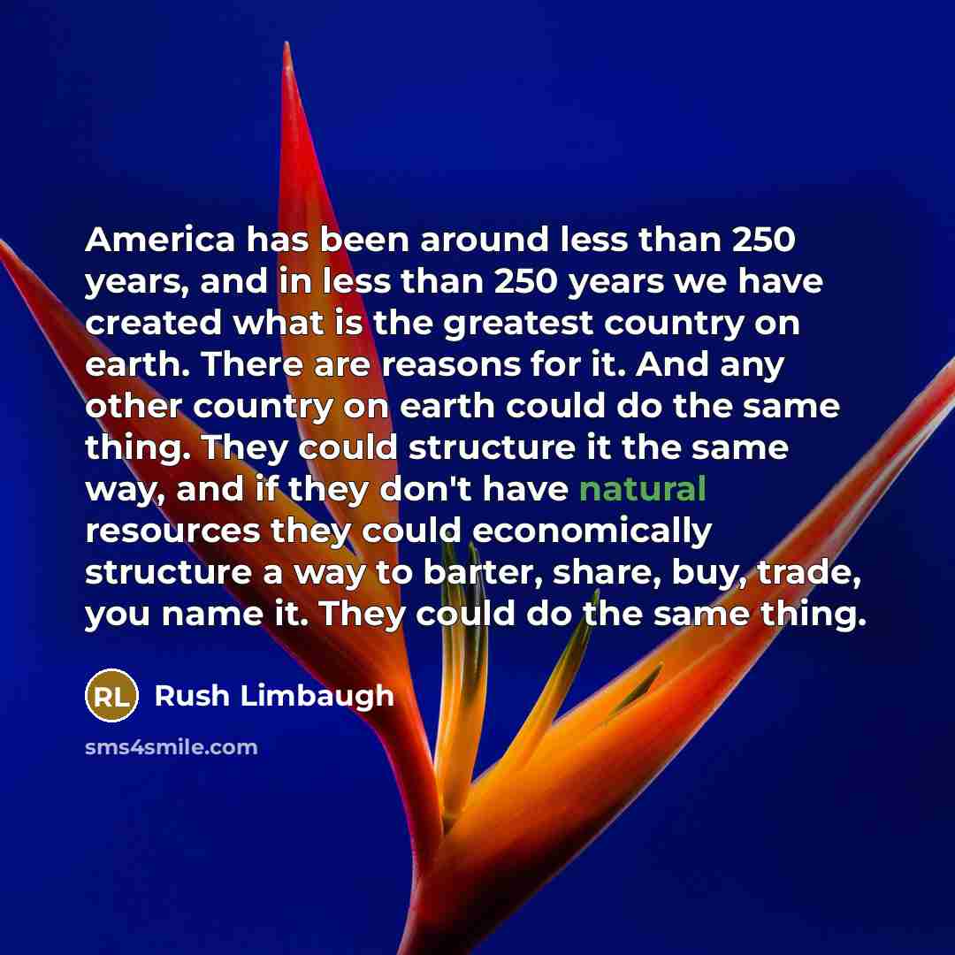 “America has been around less than 250 years, and in…” quote by Rush Limbaugh