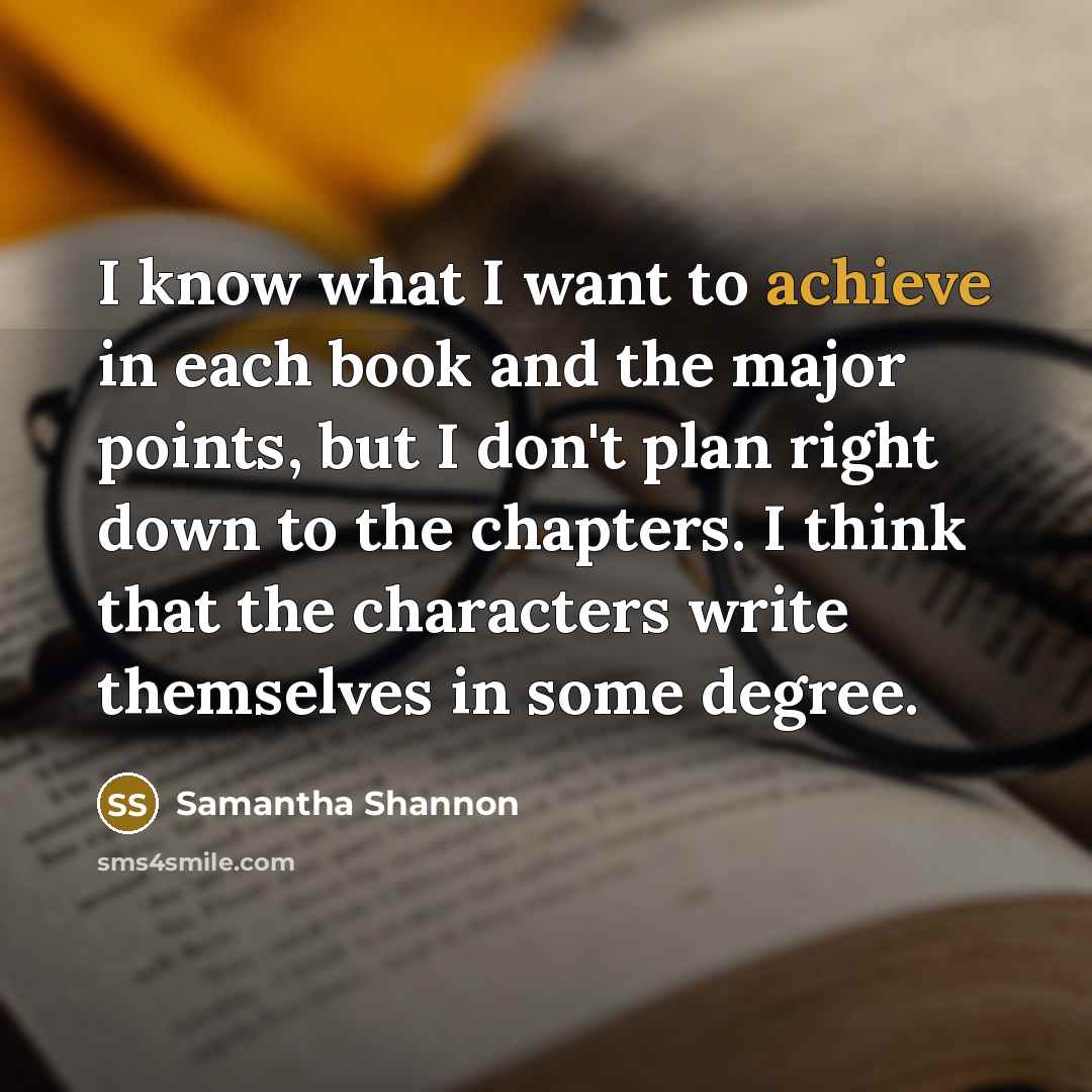 “I know what I want to achieve in each book…” quote by Samantha Shannon