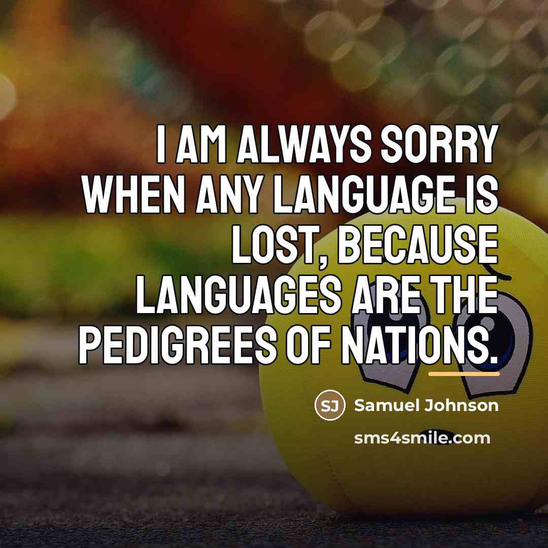 “I am always sorry when any language is lost, because…” quote by Samuel Johnson