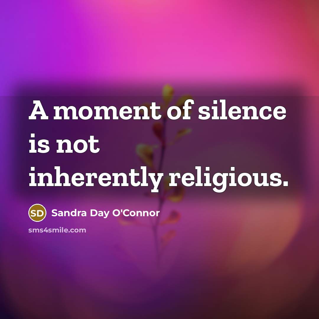“A moment of silence is not inherently religious.…” quote by Sandra Day O'Connor