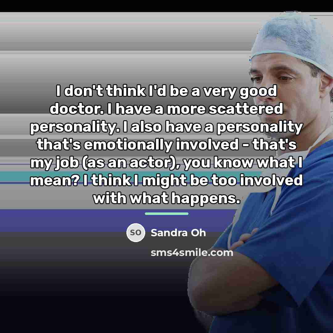 “I don't think I'd be a very good doctor. I…” quote by Sandra Oh