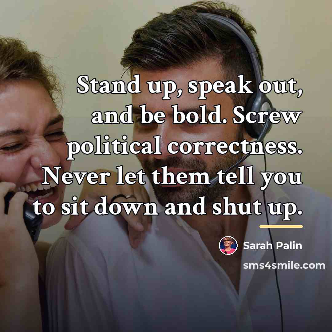 “Stand up, speak out, and be bold. Screw political correctness.…” quote by Sarah Palin