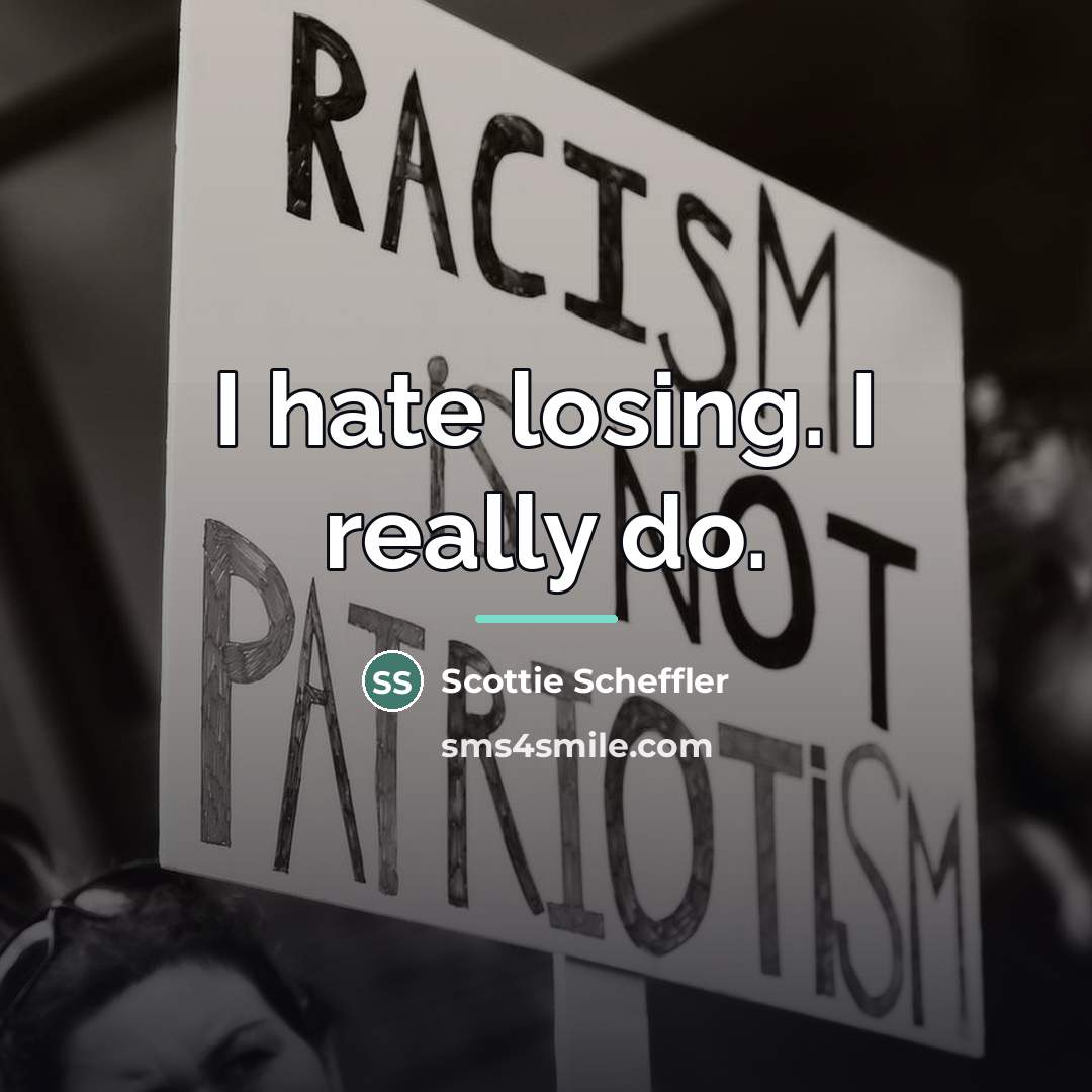 “I hate losing. I really do.…” quote by Scottie Scheffler