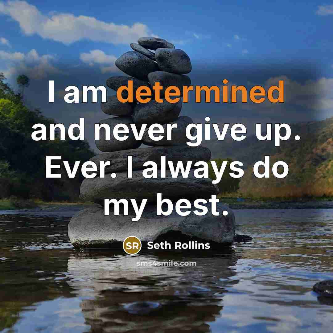 “I am determined and never give up. Ever. I always…” quote by Seth Rollins