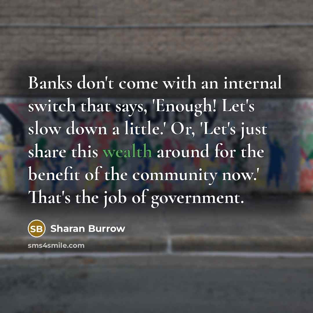 “Banks don't come with an internal switch that says, 'Enough!…” quote by Sharan Burrow