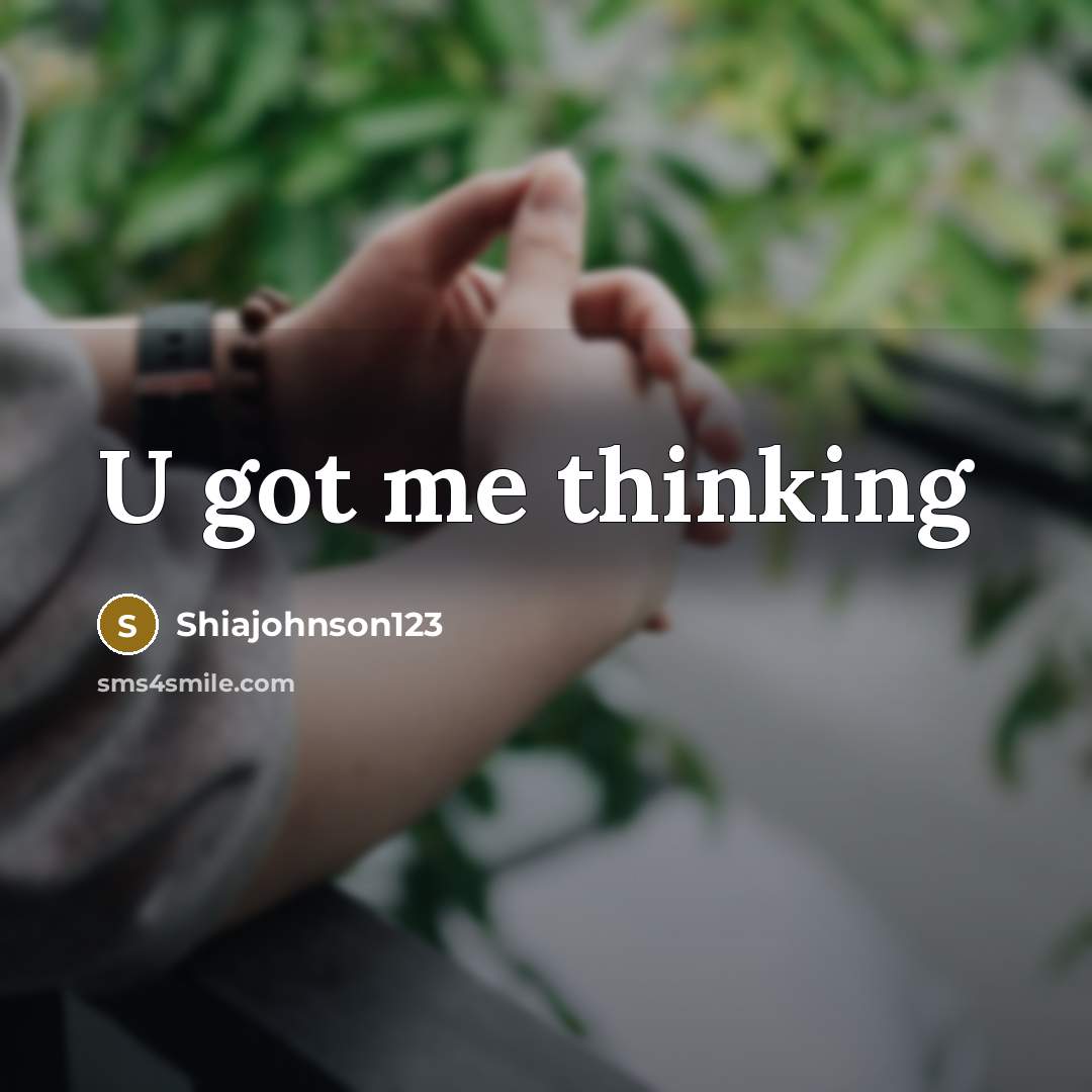 “U got me thinking…” quote by Shiajohnson123