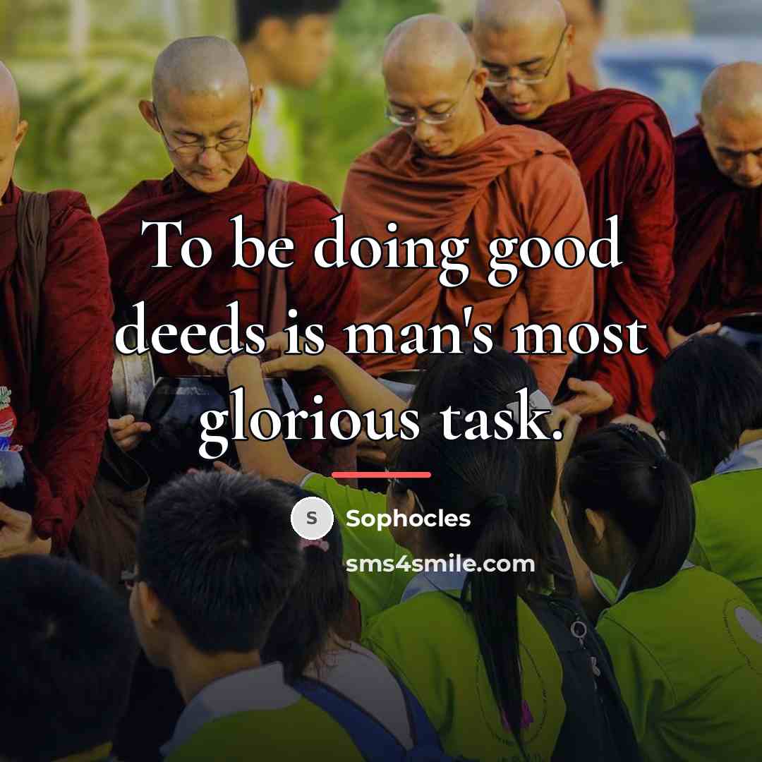 “To be doing good deeds is man's most glorious task.…” quote by Sophocles