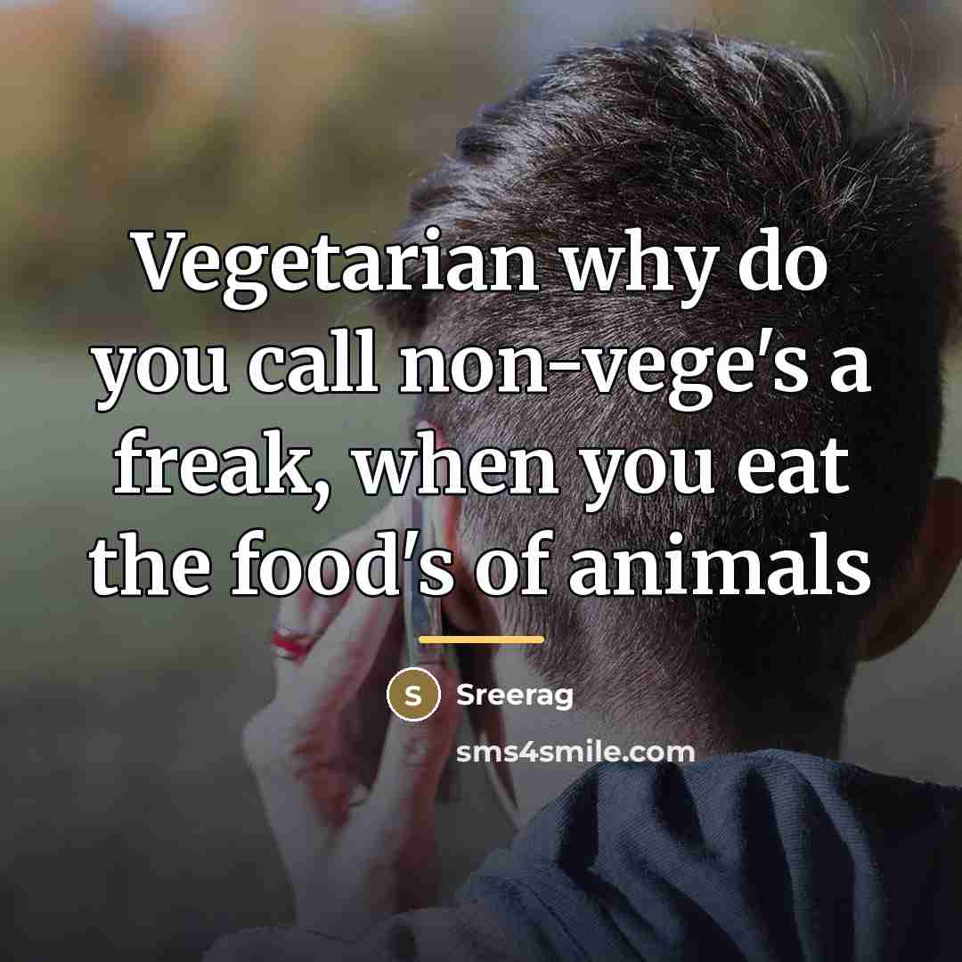 “Vegetarian why do you call non-vege's a freak, when you…” quote by Anonymous
