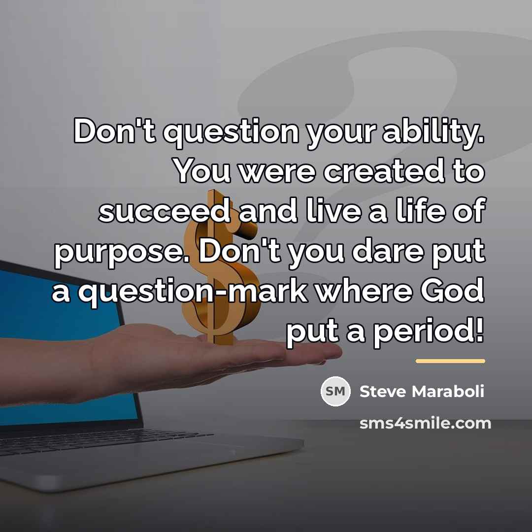 “Don't question your ability. You were created to succeed and…” quote by Steve Maraboli