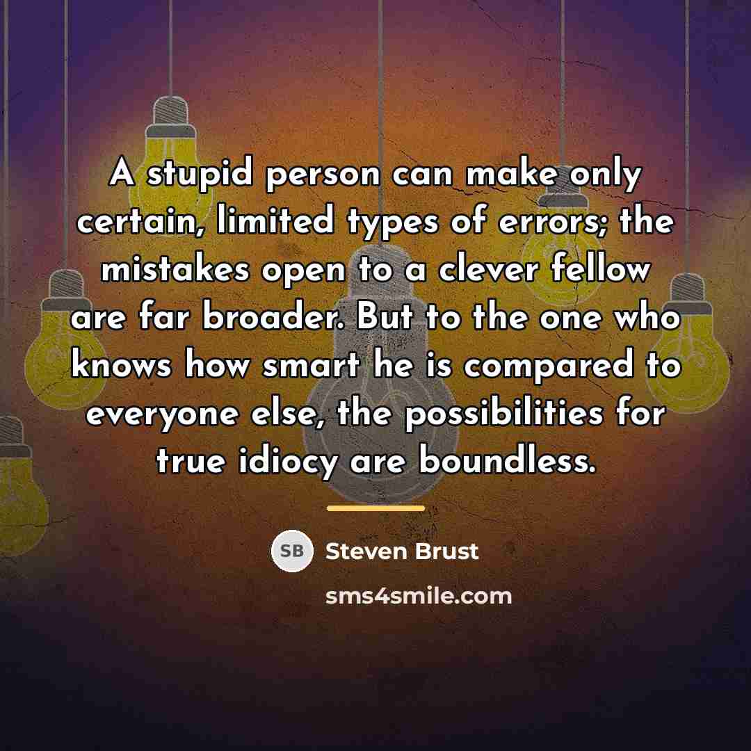 “A stupid person can make only certain, limited types of…” quote by Steven Brust