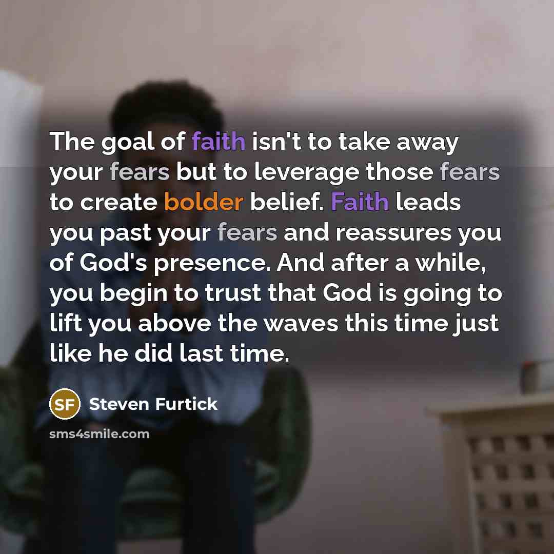 “The goal of faith isn't to take away your fears…” quote by Steven Furtick