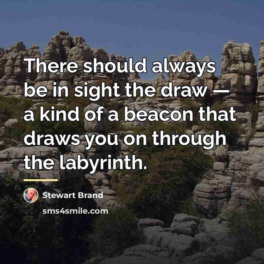“There should always be in sight the draw — a…” quote by Stewart Brand