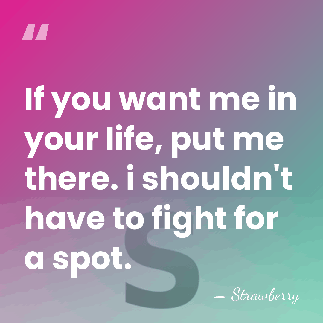 If you want me in your life, put me there. i shouldn't&hellip; - Strawberry