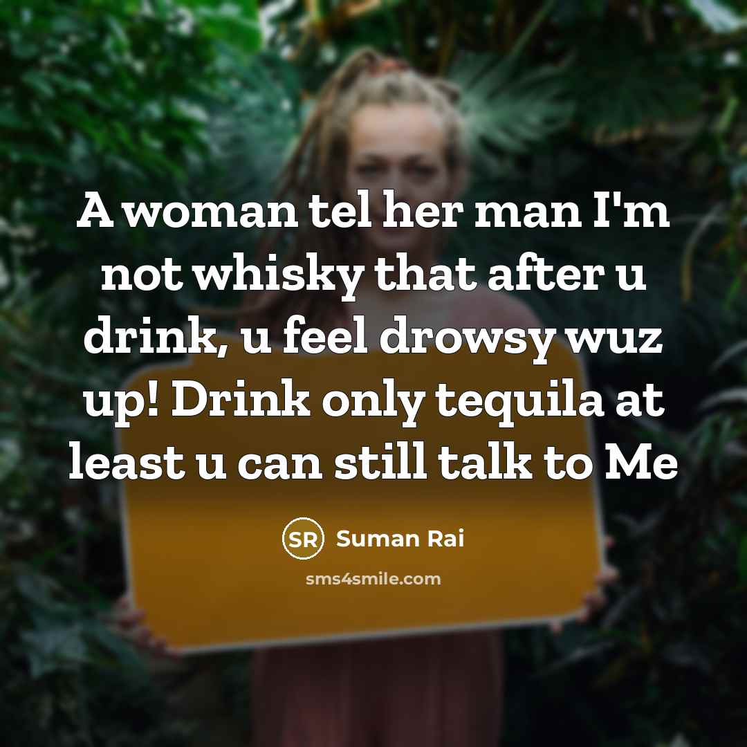 “A woman tel her man I'm not whisky that after…” quote by Suman Rai