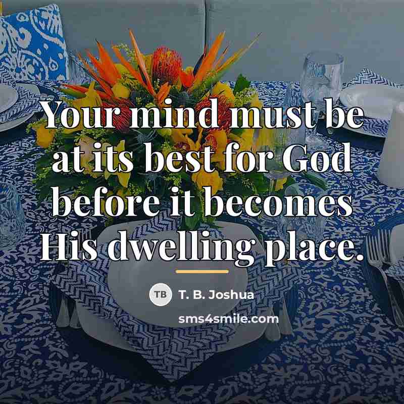 “Your mind must be at its best for God before…” quote by T. B. Joshua