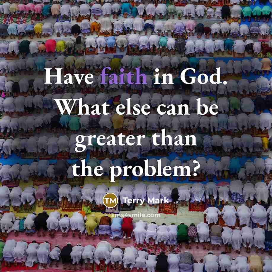 “Have faith in God. What else can be greater than…” quote by Terry Mark