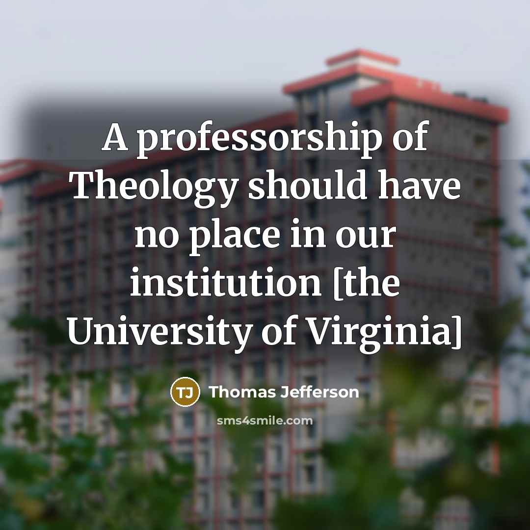 “A professorship of Theology should have no place in our…” quote by Thomas Jefferson