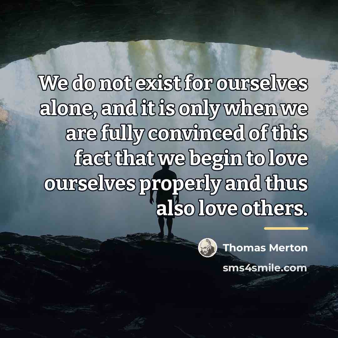 “We do not exist for ourselves alone, and it is…” quote by Thomas Merton