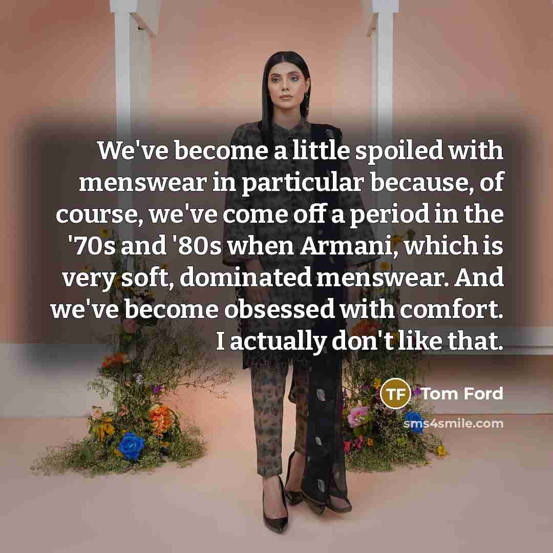 “We've become a little spoiled with menswear in particular because,…” quote by Tom Ford