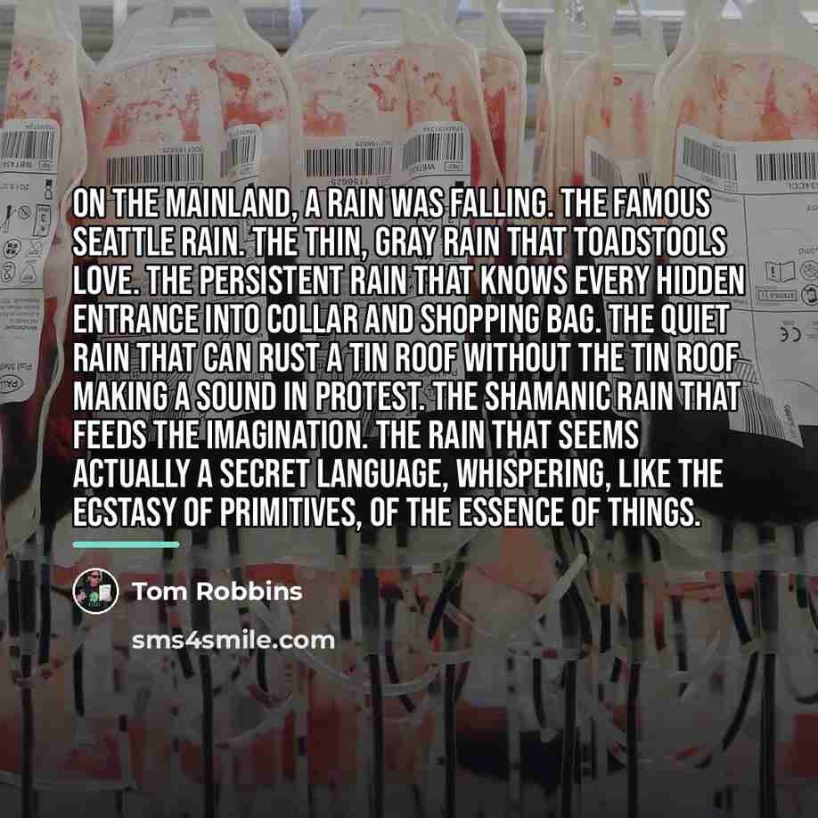 “On the mainland, a rain was falling. The famous Seattle…” quote by Tom Robbins