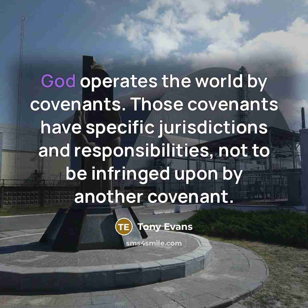 “God operates the world by covenants. Those covenants have specific…” quote by Tony Evans