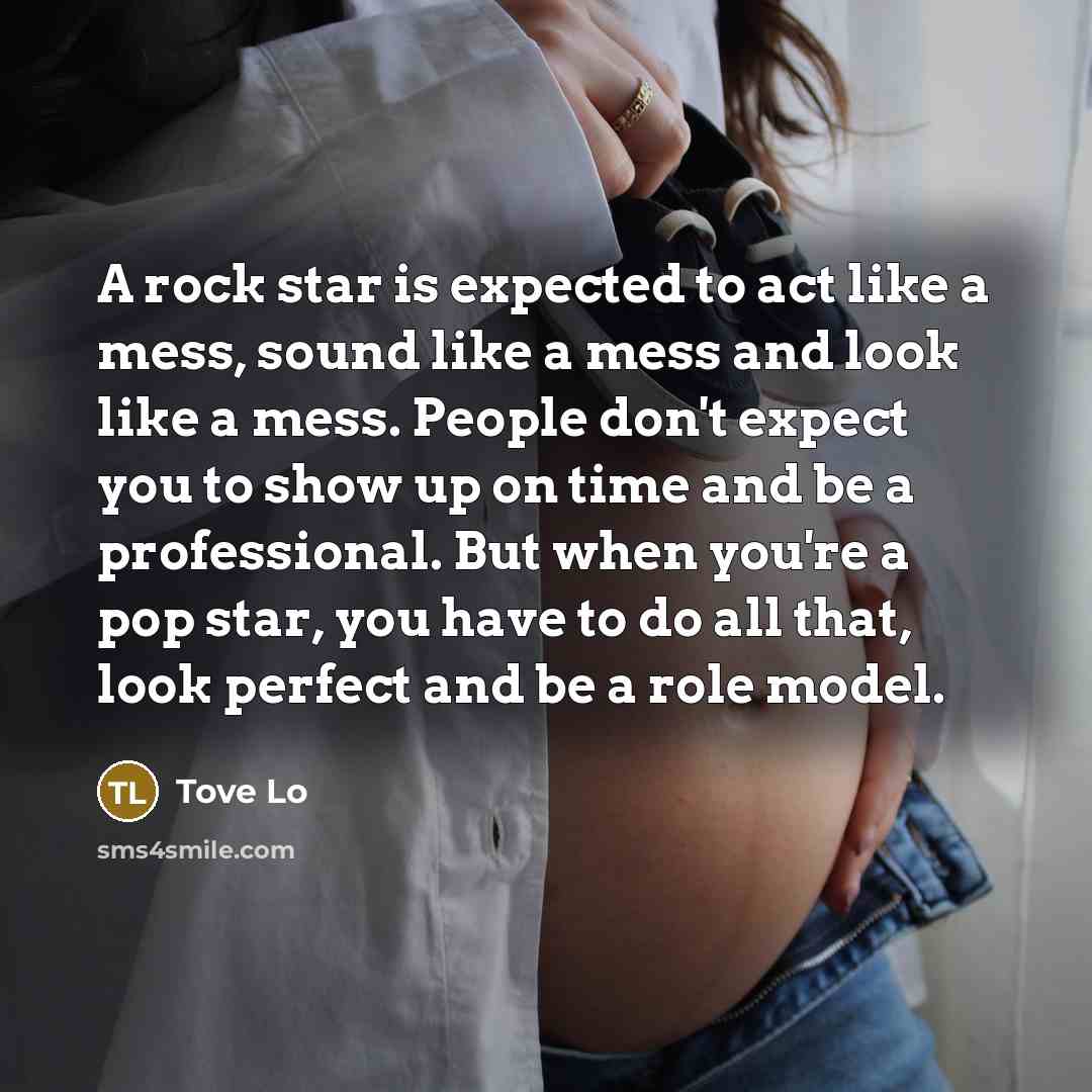 “A rock star is expected to act like a mess,…” quote by Tove Lo