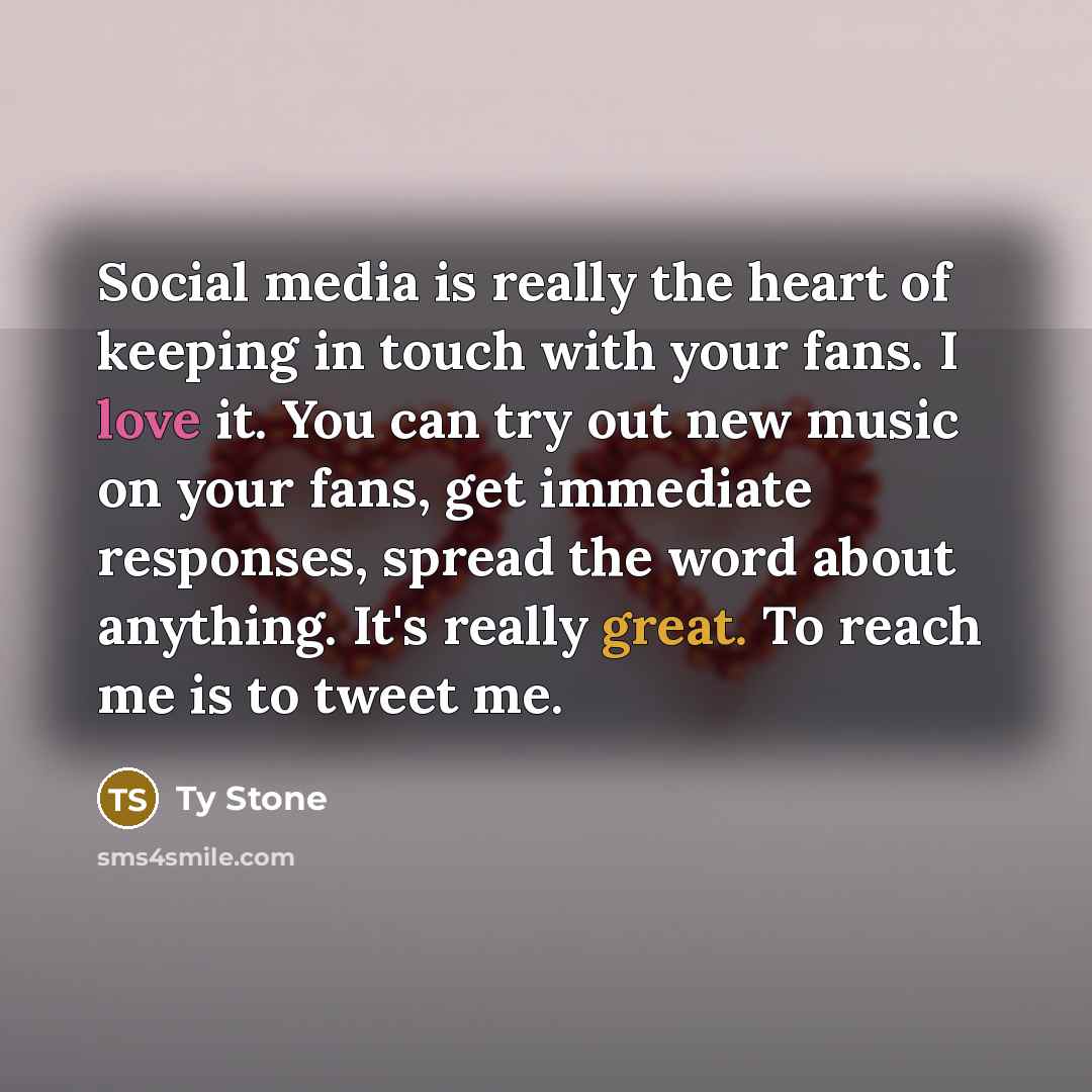 “Social media is really the heart of keeping in touch…” quote by Ty Stone