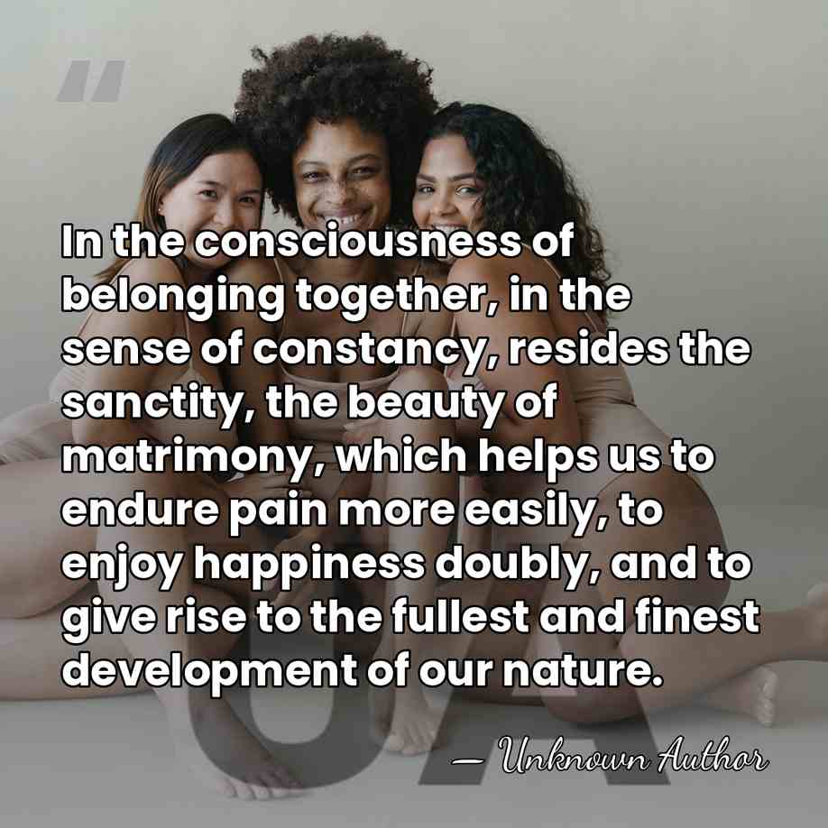 In the consciousness of belonging together, in the sense of constancy, resides&hellip; - Unknown Author
