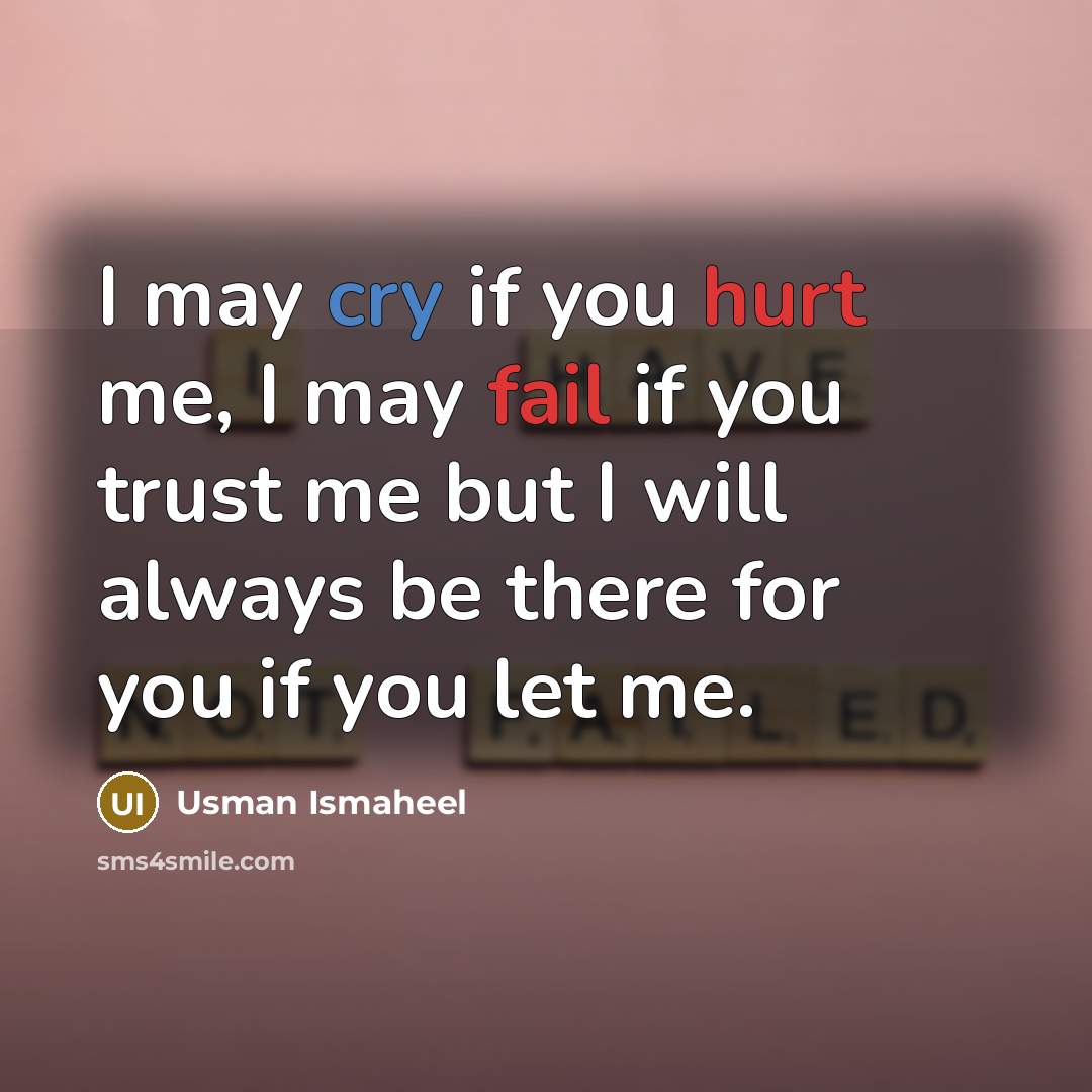 “I may cry if you hurt me, I may fail…” quote by Usman Ismaheel