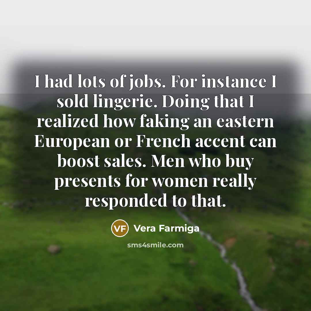 “I had lots of jobs. For instance I sold lingerie.…” quote by Vera Farmiga