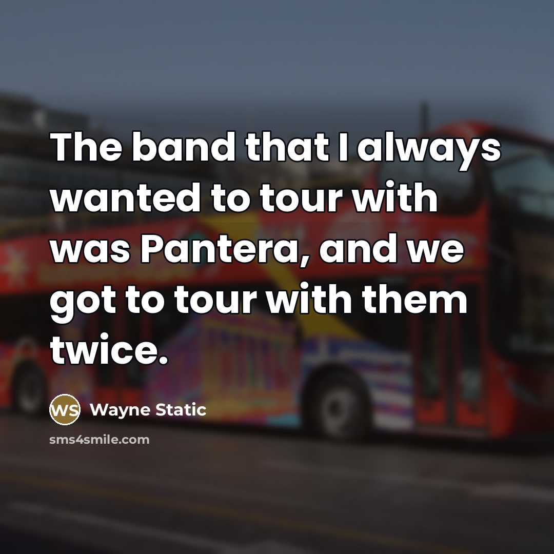 “The band that I always wanted to tour with was…” quote by Wayne Static