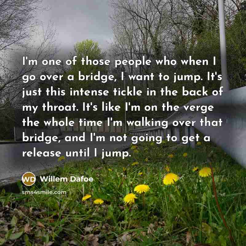 “I'm one of those people who when I go over…” quote by Willem Dafoe