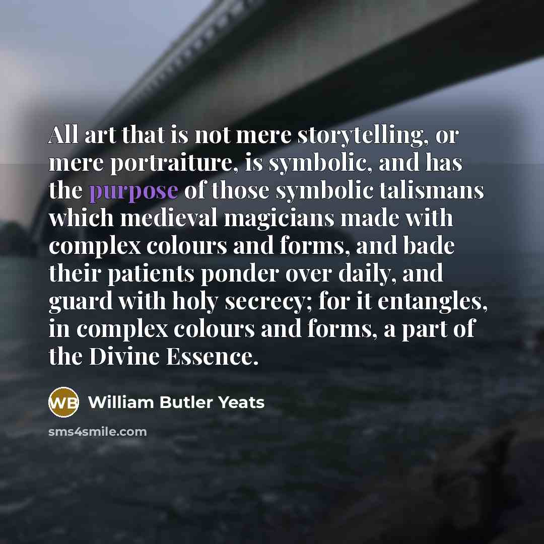 “All art that is not mere storytelling, or mere portraiture,…” quote by William Butler Yeats