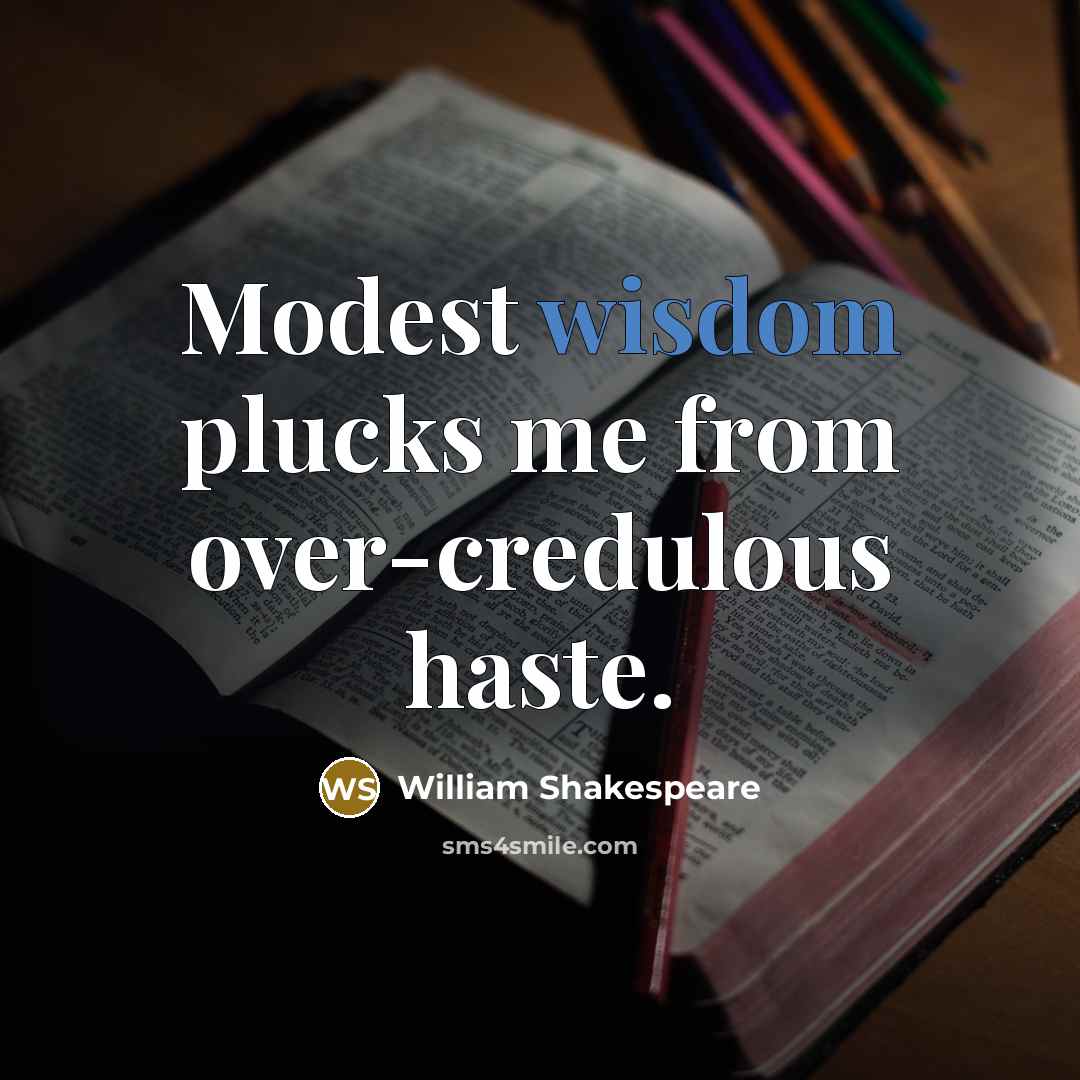“Modest wisdom plucks me from over-credulous haste.…” quote by William Shakespeare