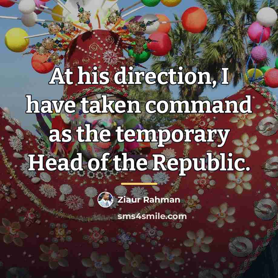 “At his direction, I have taken command as the temporary…” quote by Ziaur Rahman