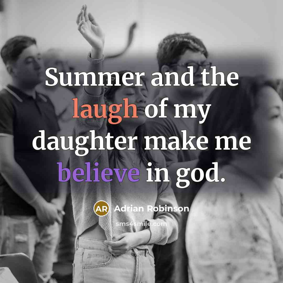 “Summer and the laugh of my daughter make me believe…” quote by Adrian Robinson
