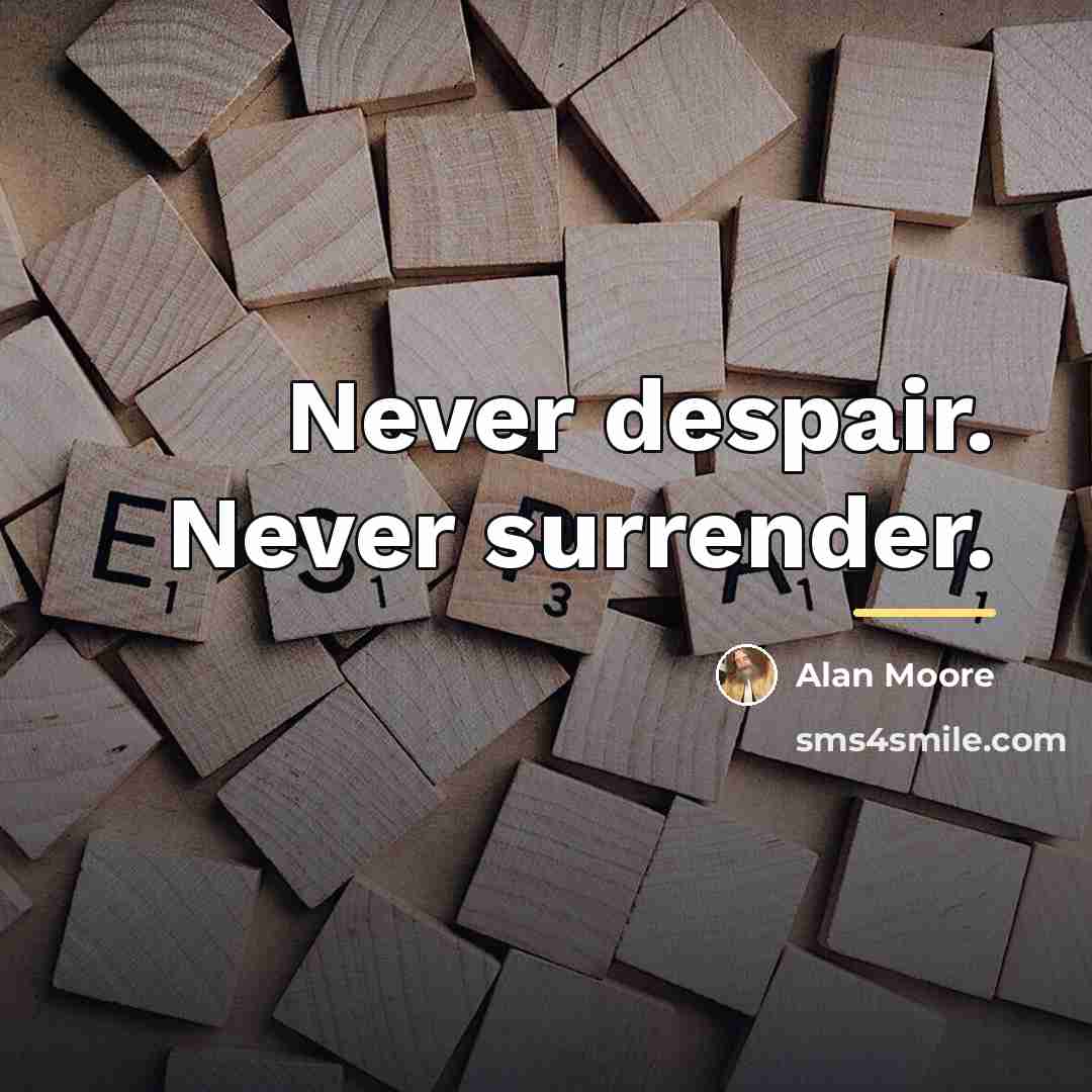 “Never despair. Never surrender.…” quote by Alan Moore