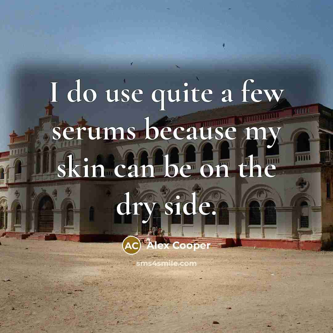 “I do use quite a few serums because my skin…” quote by Alex Cooper