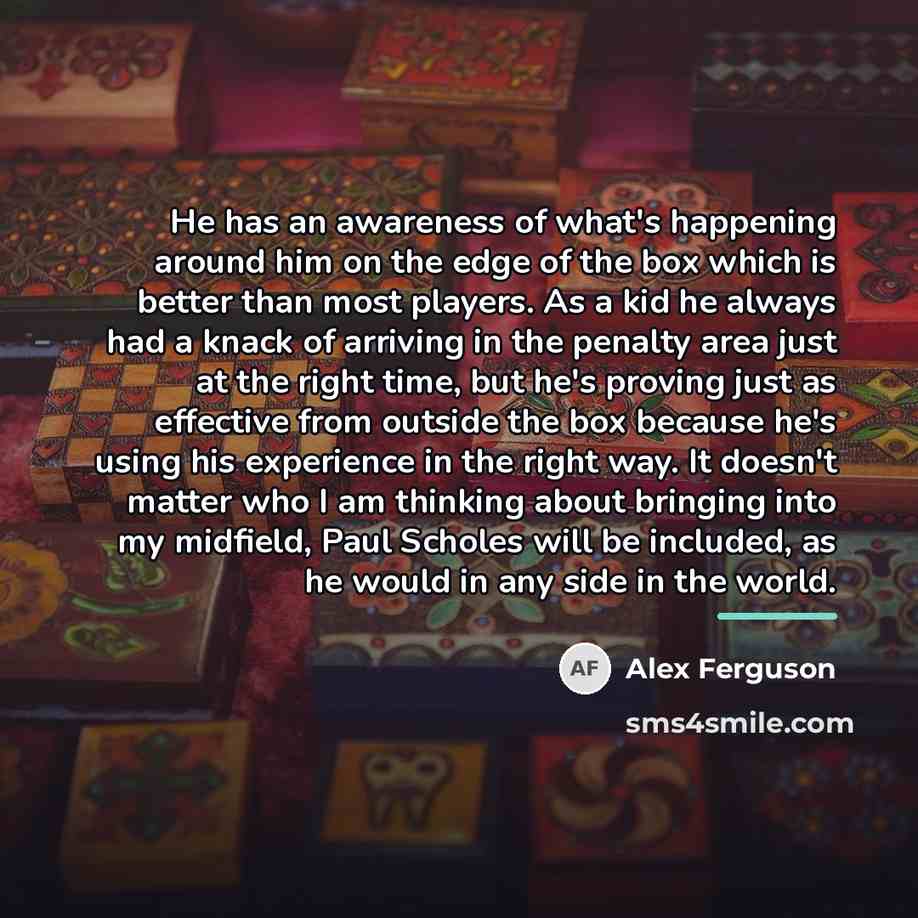 “He has an awareness of what's happening around him on…” quote by Alex Ferguson