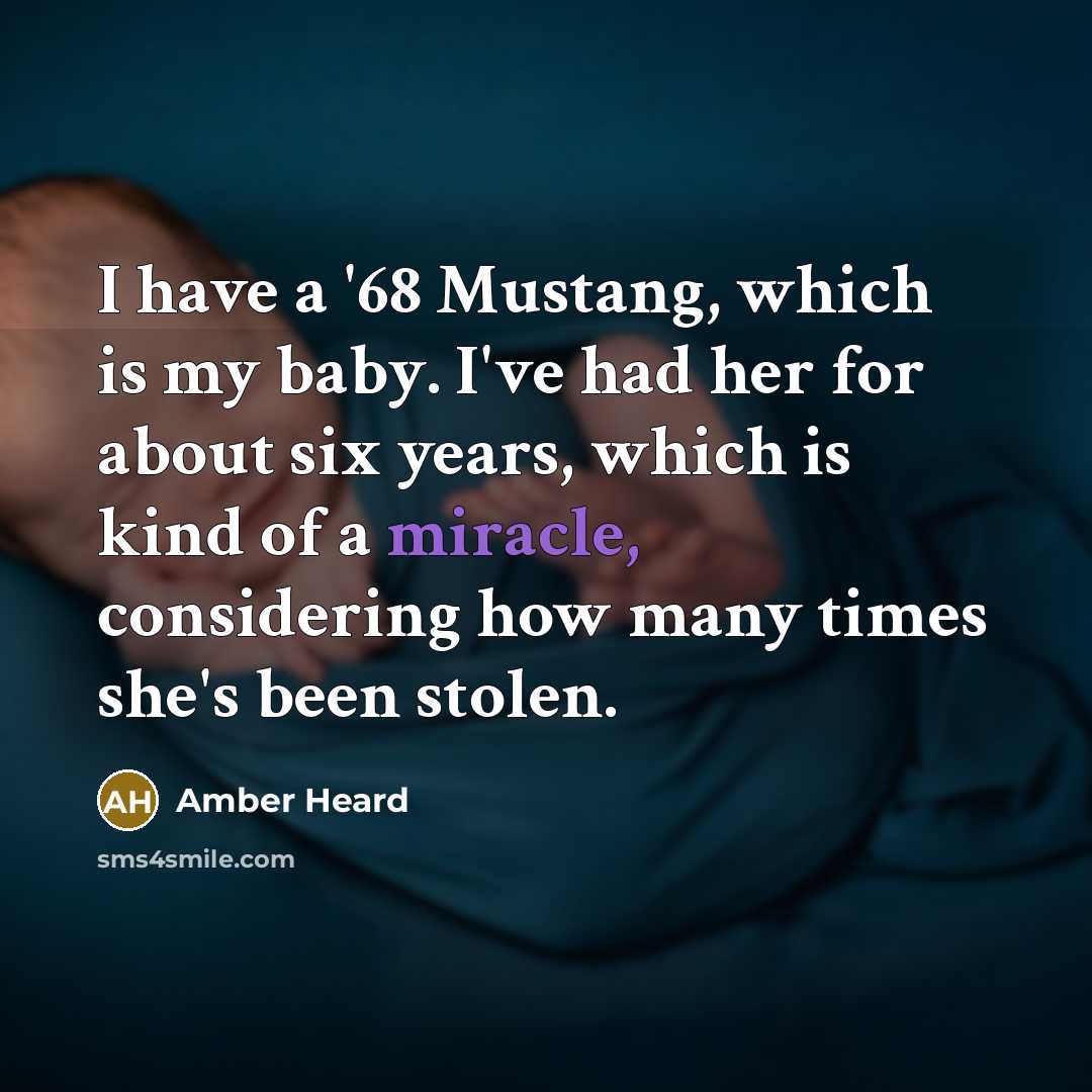 “I have a '68 Mustang, which is my baby. I've…” quote by Amber Heard