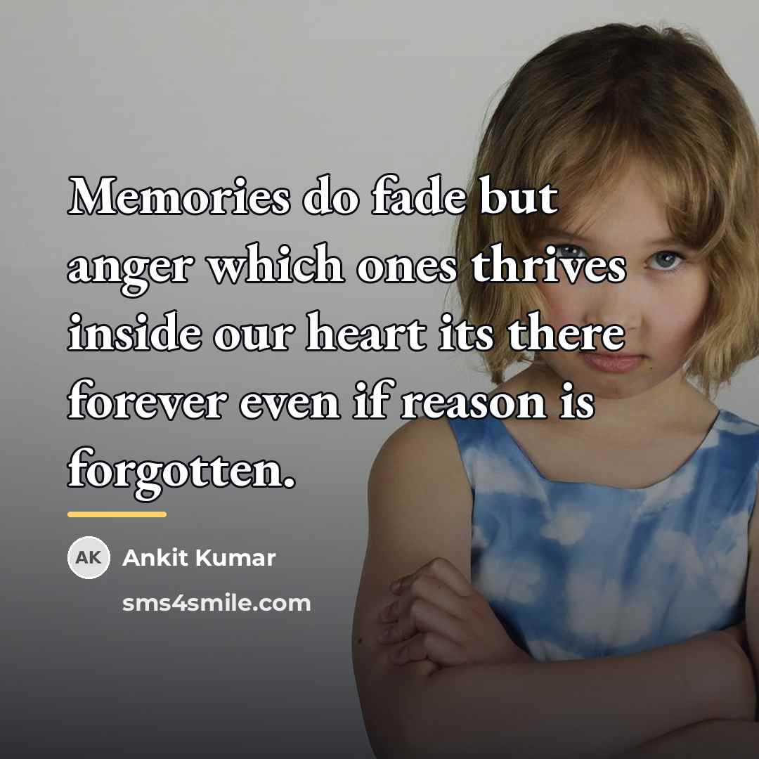 “Memories do fade but anger which ones thrives inside our…” quote by Ankit Kumar