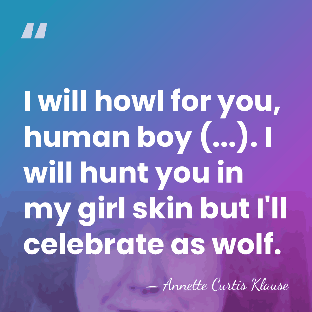 I will howl for you, human boy (...). I will hunt you&hellip; - Annette Curtis Klause