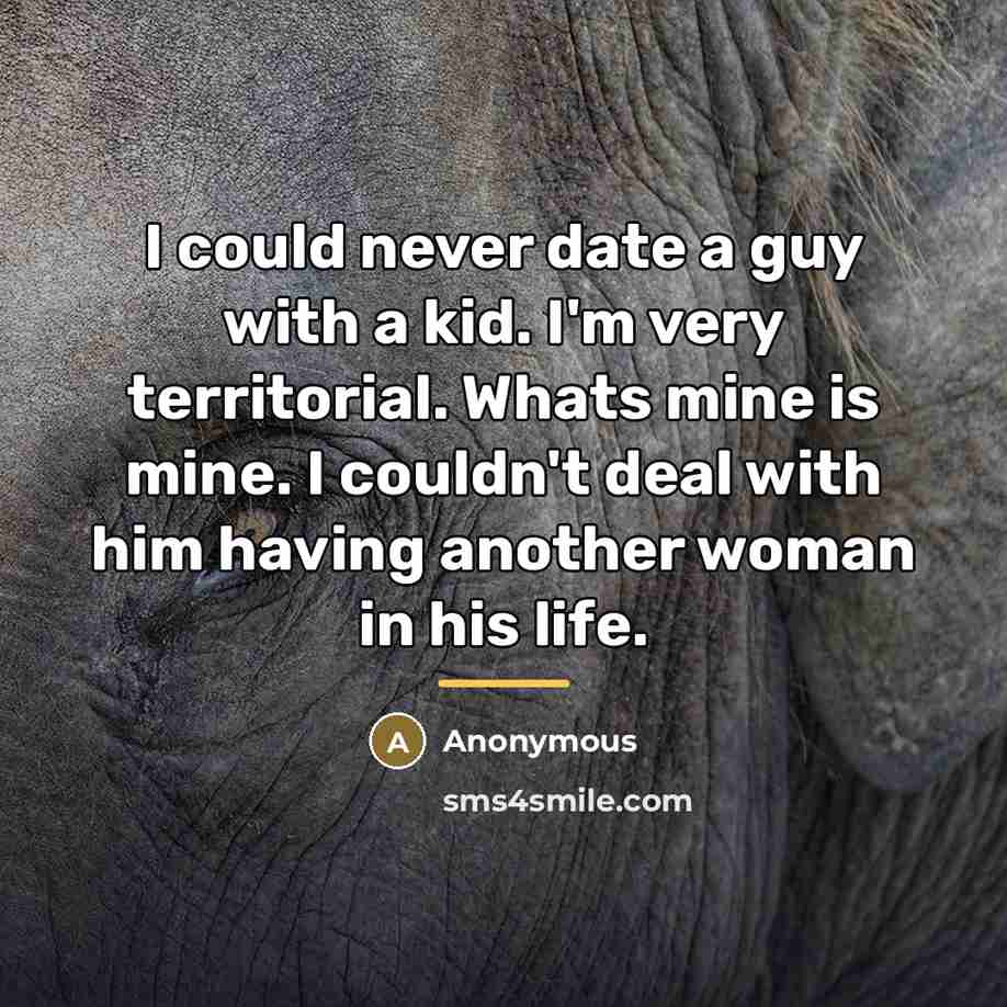 “I could never date a guy with a kid. I'm…” quote by Anonymous