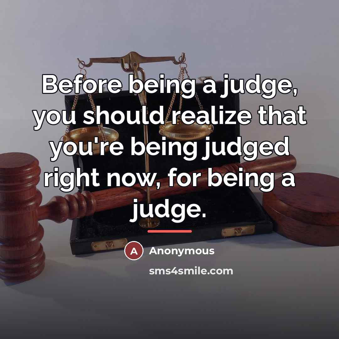 “Before being a judge, you should realize that you're being…” quote by Anonymous