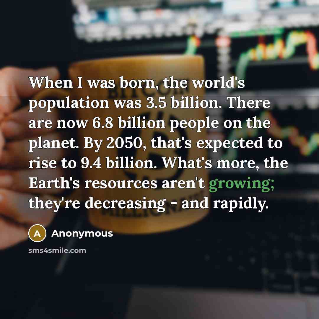“When I was born, the world's population was 3.5 billion.…” quote by Anonymous