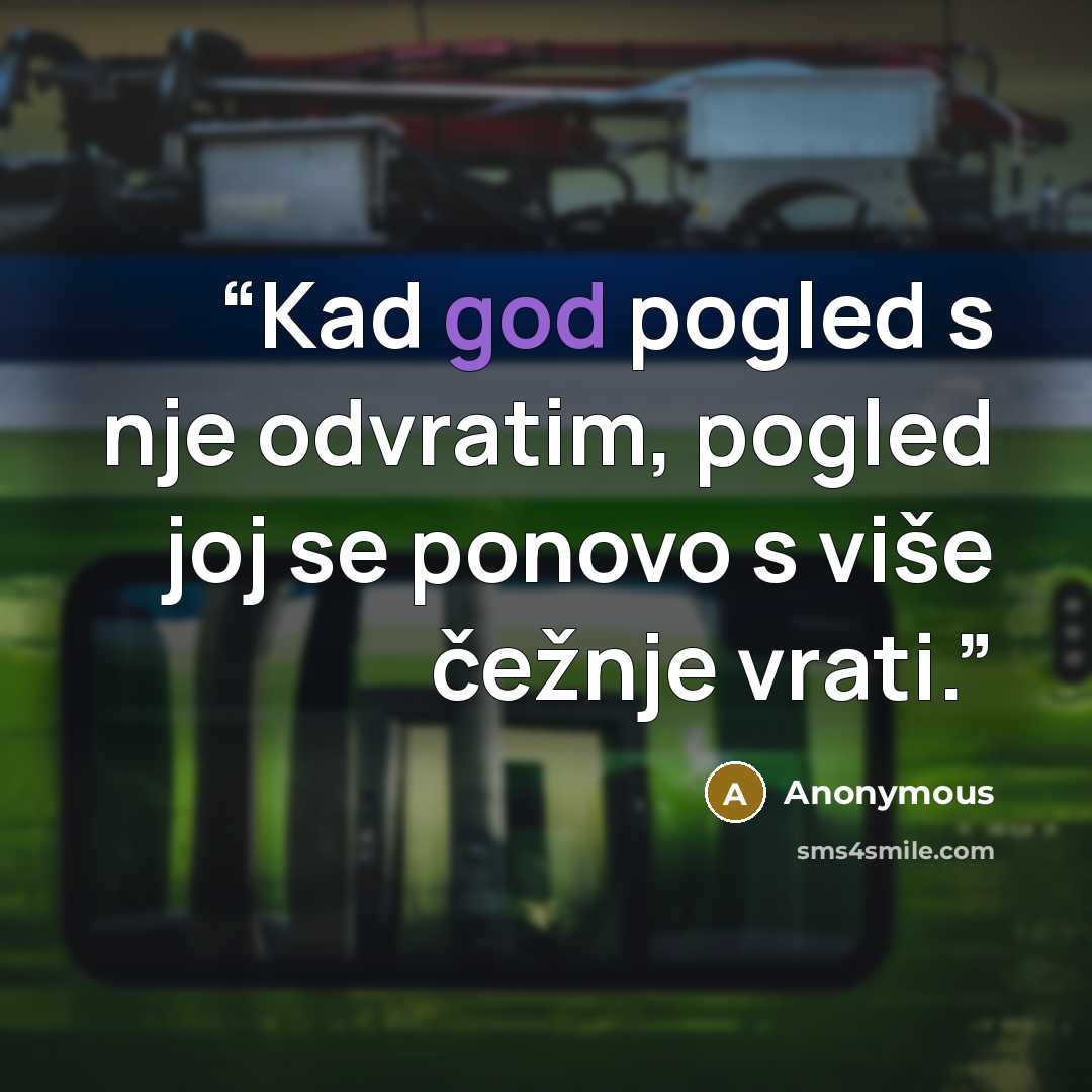 “Kad god pogled s nje odvratim, pogled joj se ponovo s više čežnje vrati.” quote by Anonymous