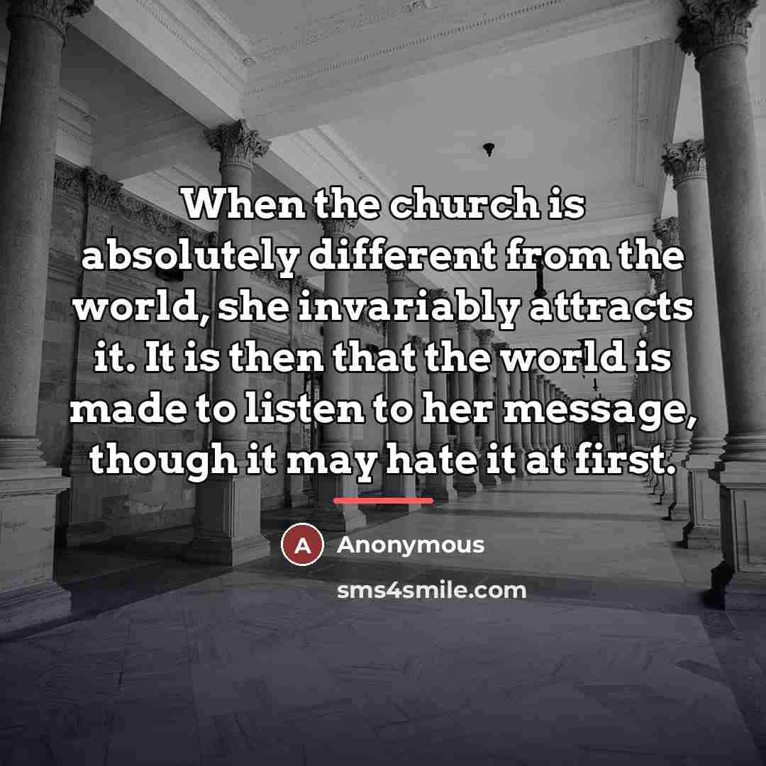 “When the church is absolutely different from the world, she…” quote by Anonymous